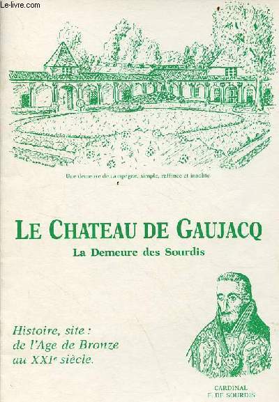 Le chateau de Gaujacq la demeure des Sourdis - histoire, site : de l'ge de bronze au XXIe sicle.