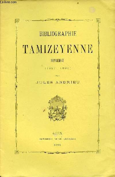 Bibliographie Tamizeyenne supplment 1887-1890 - extrait de la bibliographie gnrale de l'agenais tome 3.