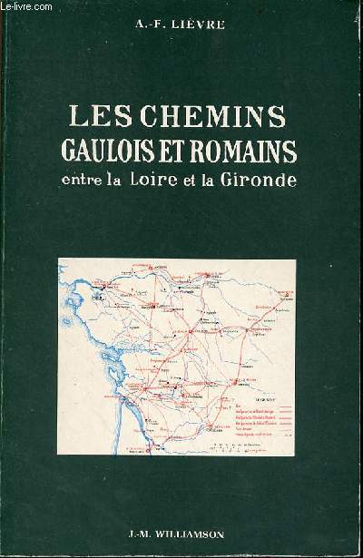 Les chemins gaulois et romains entre la Loire et la Gironde les limites des cits - la lieue gauloise - rimpression de l'dition de 1893.