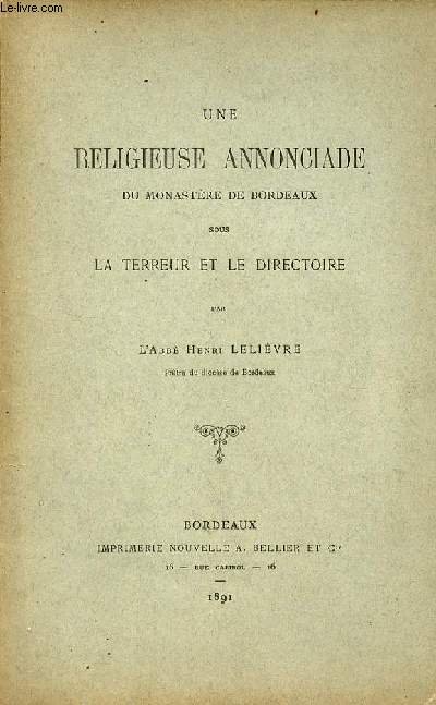 Une religieuse annonciade du monastre de Bordeaux sous la terreur et le directoire - envoi de l'auteur.