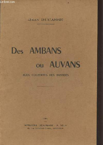 Des Ambans ou Auvans rues couvertes des bastides - Extrait de la revue historique et archologique du Libournais n97-98 anne 1960 - envoi de l'auteur.