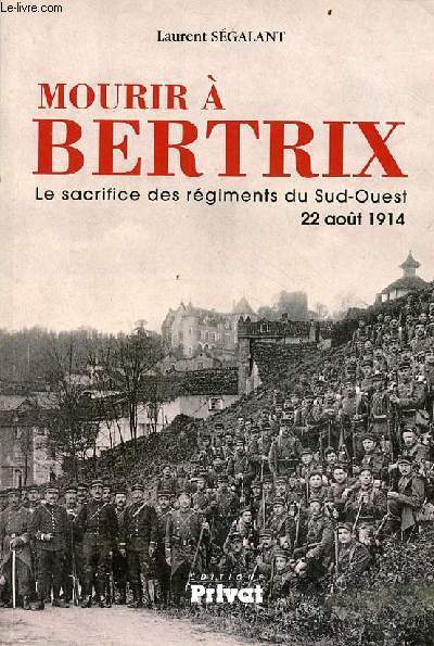 Mourir  Bertrix le sacrifice des rgiments du Sud-Ouest 22 aot 1914.
