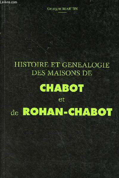 Histoire et gnalogie des maisons de Chabot et de Rohan-Chabot.