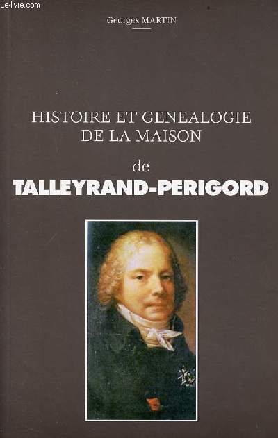 Histoire et gnalogie de la maison de Talleyrand-Perigord.
