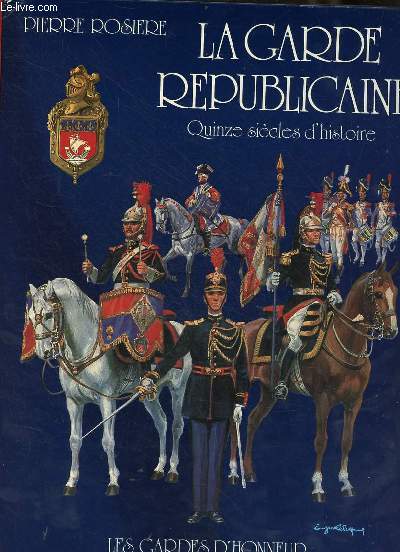 La garde rpublicaine - les gardes d'honneur - quinze sicles d'histoire.