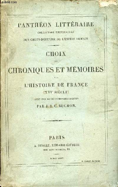 Choix de chroniques et mmoires sur l'histoire de France (XVIe sicle) - Panthon littraire collection universelle des chefs-d'oeuvre de l'esprit humain - Le loyal serviteur,chronique de Bayart,Guillaume de Marillac,vie du conntable de Bourbon etc.