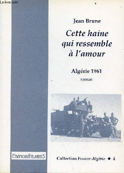 Cette haine qui ressemble  l'amour Algrie 1961 - roman - Collection France-Algrie n4.
