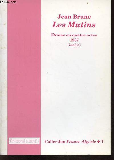 Les Mutins drame en quatre actes 1967 (indit) - Collection France-Algrie n1.