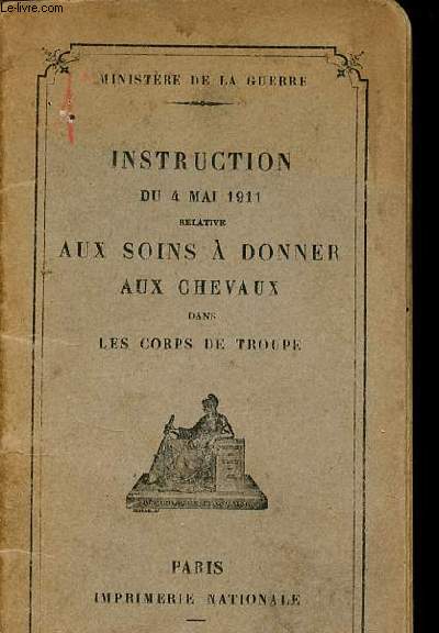 Instruction du 4 mai 1911 relative aux soins  donner aux chevaux dans les corps de troupe - Ministre de la guerre.