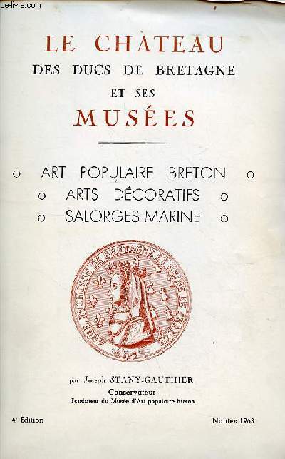 Le chateau des Ducs de Bretagne et ses muses - art populaire breton, arts dcoratifs, salorges-marines - 4e dition.