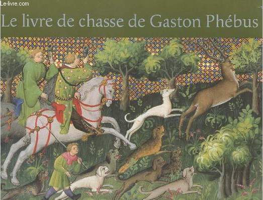 Le livre de chasse de Gaston Phbus.