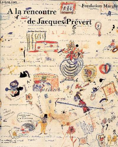 A la rencontre de Jacques Prvert - 4 juillet-4 octobre 1987 Fondation Maeght 06570 Saint-Paul.