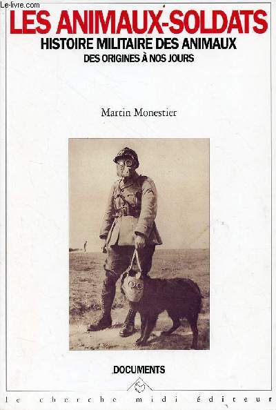 Les animaux-soldats histoire militaire des animaux des origines  nos jours - Collection documents.