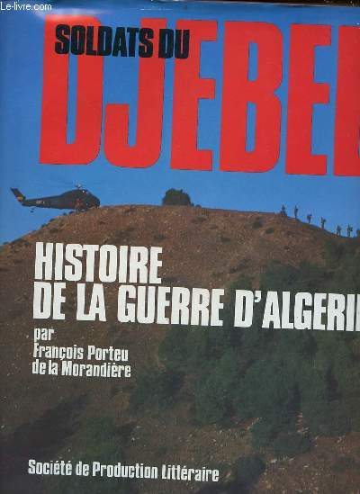 Soldats du Djebel - histoire de la guerre d'Algrie.