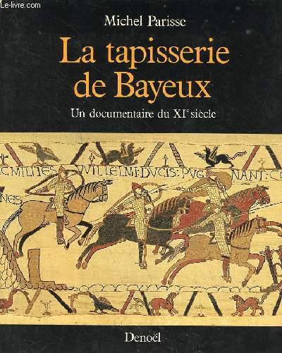 La tapisserie de Bayeux un documentaire du XIe sicle.