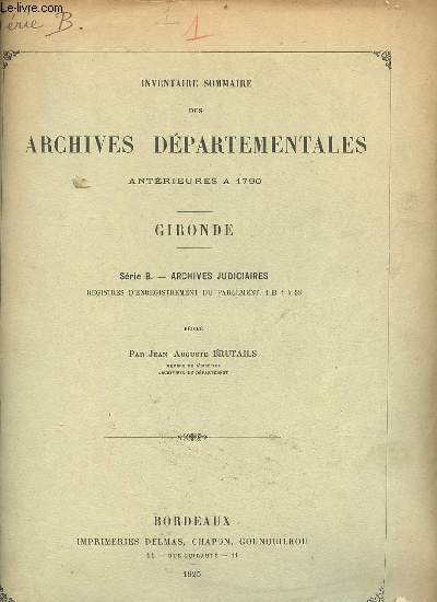 Inventaire sommaire des archives dpartementales antrieures  1790 - Gironde - Srie B achives judiciaires registres d'enregistrement du parlement 1 b 1  58.