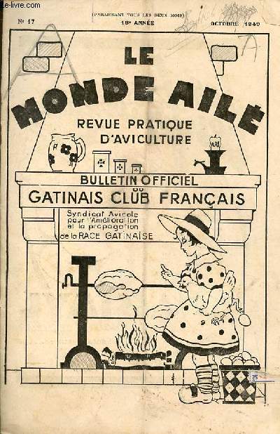 Le monde ail revue pratique d'aviculture bulletin officiel du gatinais club franais n17 16e anne oct.1949 - Paiement de la cotisation 1950 - activit du gtinais club en 1949 - runion du conseil du 7 octobre 1949 - la gatinaise dans les coles etc.