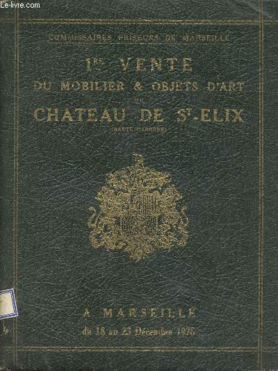 Catalogue des objets d'art et du mobilier des XVIIe et XVIIIe sicles ornant le Chteau de St-Elix  St-Elix-le-Chateau (Haute-Garonne) appartenant  Monsieur de S... d'A... - 20 AU 23 Dc 1926.
