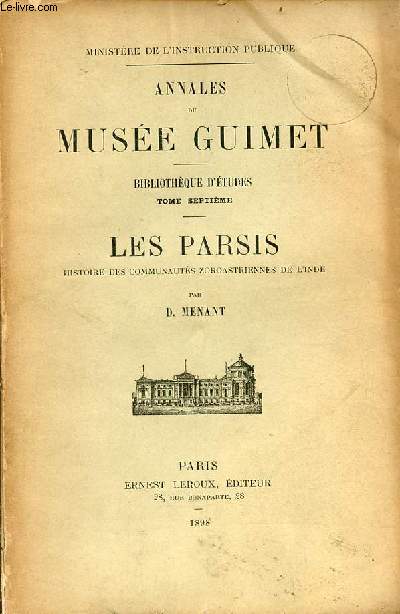 Annales du Muse Guimet - Bibliothque d'tudes tome 7 : Les Parsis histoire des communauts zoroastriennes de l'Inde.