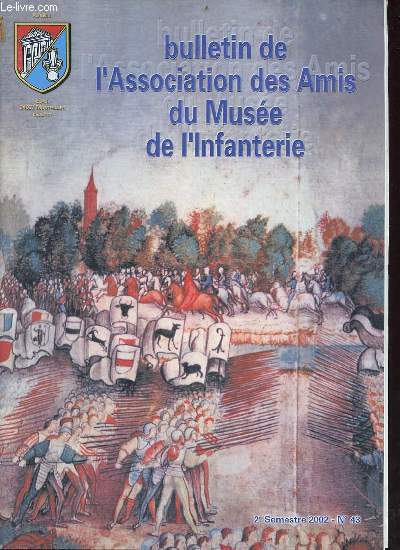 Bulletin de l'Association des Amis du Muse de l'Infanterie n43 2e semestre 2002 - Le mot du Prsident - chansons du 1er bataillon du Jura 159e R.I.A. - des archers aux grenadiers voltigeurs (suite et fin) - revue d'armes d'autrefois etc.