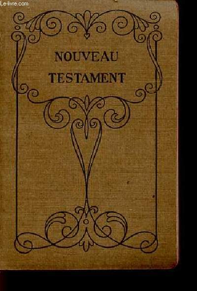 Le Nouveau Testament - traduction d'aprs le texte grec - nouvelle dition revue.