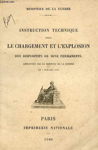 Instruction technique pour le chargement et l'explosion des dispositifs de mine permanents approuve par le ministre de la guerre le 7 juillet 1906.