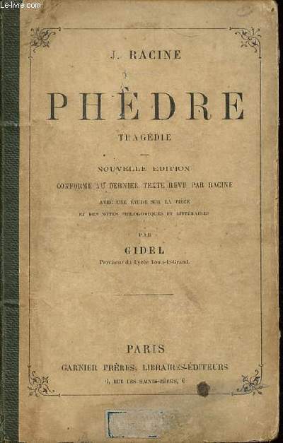 Phdre tragdie - Nouvelle dition conforme au dernier texte revu par Racine avec une tude sur la pice et des notes philologiques et littraires par Gidel.