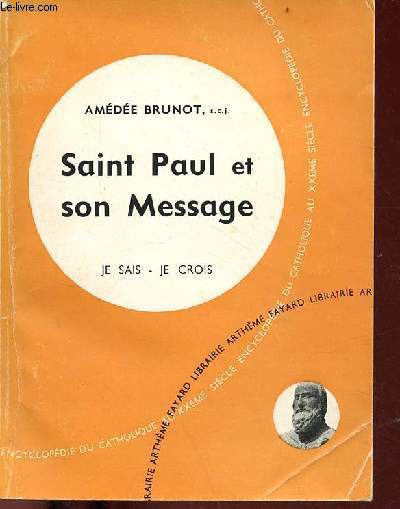 Saint Paul et son message - Collection je sais - je crois encyclopdie du catholique au XXme sicle sixime partie la bible, livre de dieu, livre des hommes.