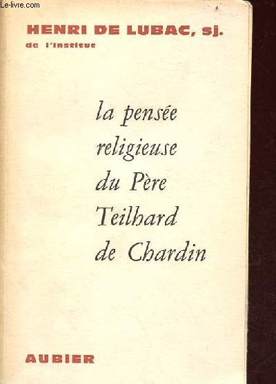 La pense religieuse du Pre Teilhard de Chardin.