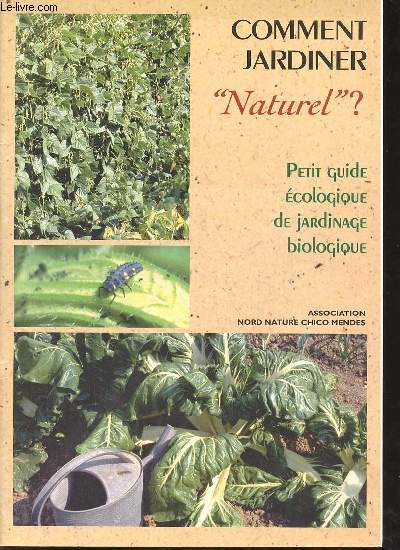 Comment jardiner naturel ? petit guide cologique du jardinage biologique.