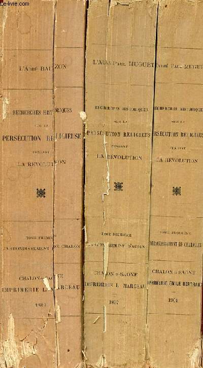 Recherches historiques sur la perscution religieuse dans le dpartement de Saone et Loire pendant la rvolution 1789-1803 - En 3 tomes (3 volumes) - Tomes 1+2+3.