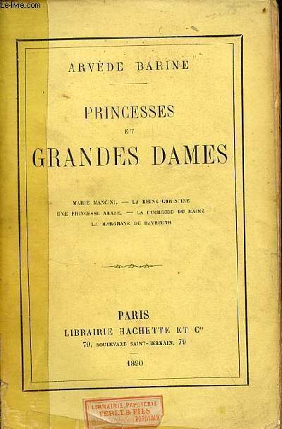 Princesses et grandes dames - Marie Mancini - la reine Christine - une princesse arabe - la Duchesse du Maine - la Margrave de Baureuth.