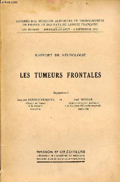 Rapport de neurologie - les tumeurs frontales - Congrs des mdecins alinistes et neurologistes de France et des pays de langue franaise LIVe session Bordeaux 30 aout - 4 septembre 1956.