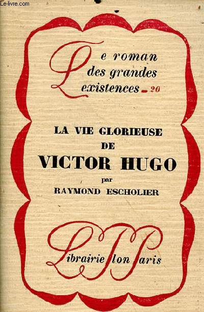 La vie glorieuse de Victor Hugo - Collection le roman des grandes existences n20.