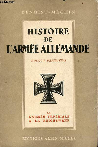 Histoire de l'arme allemande - Tome 1 : de l'arme impriale  la reichswehr 1918-1919 - dition dfinitive.