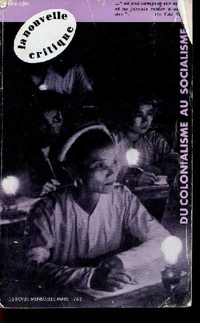 La nouvelle critique n135 mars 1962 - L'exprience vietnamienne - Message du Prsident Ho Chi Minh - des questions  la recherche de rponses par Jacques Arnault - brve histoire du Viet Nam par Jean Chesneaux - pourquoi l'arme populaire etc.