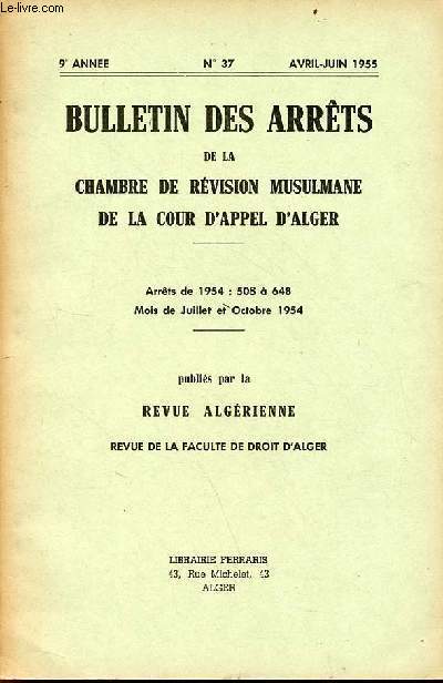 Bulletin des arrts de la chambre de rvision musulmane de la cour d'appel d'Alger n37 9e anne avril-juin 1955 - Arrts de 1954 : 508  648 mois de juillet et octobre 1954.