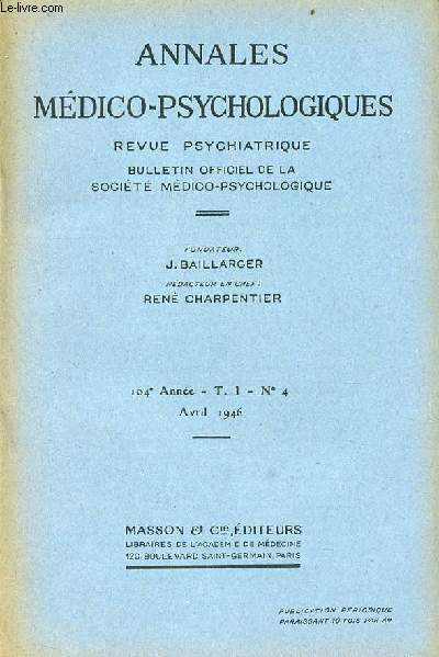 Annales mdico-psychologiques revue psychiatrique n4 t.1 104e anne avril 1946 - Rflexions statistiques et mdicales sur le dsquilibre psychique par M.Leconte - l'tiologie des maladies mentales de quelques objections  la thorie jacksonienne etc.