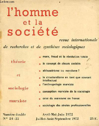 L'homme et la socit n24-25 avril mai juin juillet aot sept. 1972 - Thorie et sociologie marxiste - Marx, Freud et la rvolution totale - le concept de classes sociales - althussrisme ou marxisme ? - le structuralisme en tant que courant etc.