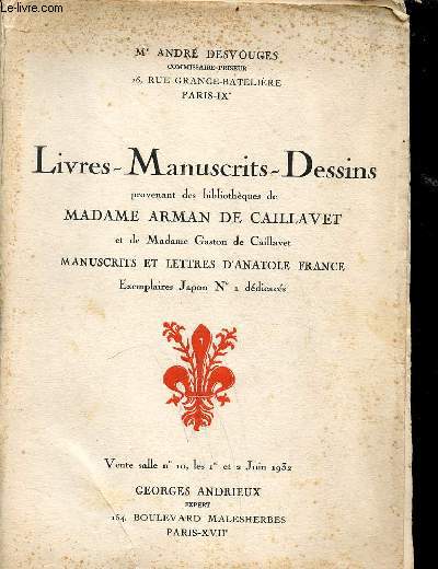 Catalogue de ventes aux enchres Livres manuscrits dessins provenant des bibliothques de Madame Arman de Caillavet et de Mme Gason de Caillavet manuscrits et lettres d'Anatole France exemplaires japon n1 ddicacs - 1-2 juin 1932 hotel des commissaires