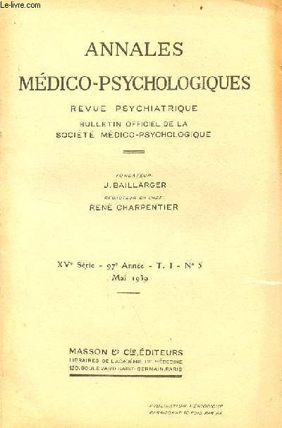 Annales mdico-psychologiques revue psychiatrique n5 T.1 XVe srie 97e anne mai 1939 - Le centenaire de la loi franaise du 30 juin 1838 ce qu'en pense un tranger par C.Ferrio - surmenage intellectuel et schizophrnies par L.Fromenty etc.