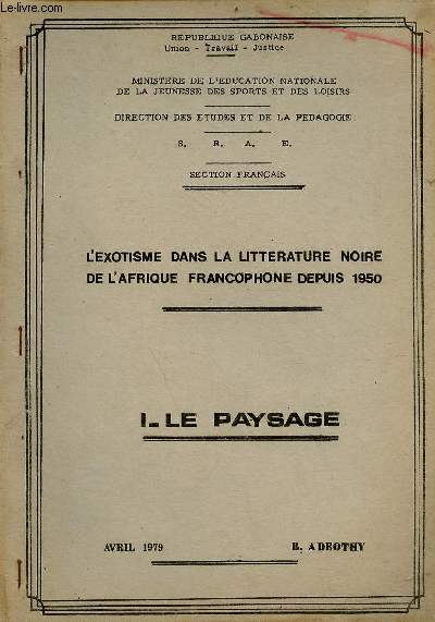 L'exotisme dans la littrature noire de l'Afrique francophone depuis 1950 - Fascicule 1 : le paysage.