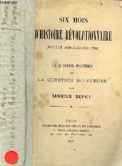 Six mois d'histoire rvolutionnaire (juillet 1790-janvier 1791) - la question politique et la question religieuse.