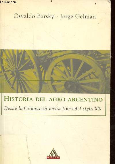 Historia del agro argentino desde la conquista hasta fines del siglo XX.