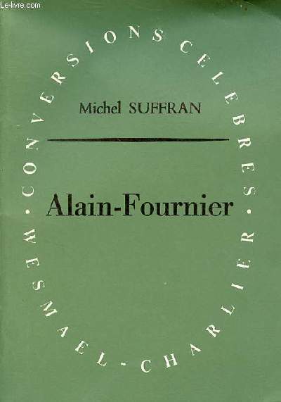 Alain-Fournier ou le mystre limpide - essai - Collection conversions clbres - bel envoi de l'auteur.