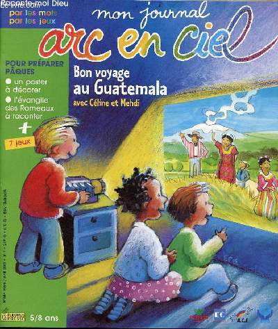 Mon journal arc en ciel n68 mars/avril 2000 - des devinettes pour dcouvrir arc en ciel - une histoire de la bible  raconter Zorobabel est de retour d'exil - un mini livre  construire Cline et Mehdi au Guatemala - des ides pour prparer pques etc.