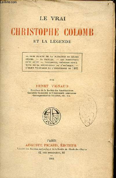 Le vrai Christophe Colomb et la lgende - La date exacte de la naissance du grand gnois - sa famille - les indications qu'il avait - Toscanellin prtendu initiateur de la dcouverte de l'Amrique - l'objet vritable de l'entreprise de 1492.