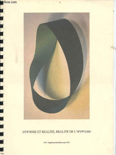 Hypnose et ralit, ralit de l'hypnose - mmoire de fin de D.U. d'hypnose septembre 2011.