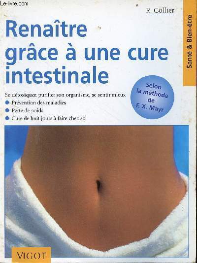 Renatre grce  une cure intestinale se dtoxiquer, purifier son organisme, se sentir mieux - prvention des maladies, perte de poids, cure de huit jours  faire chez soi.