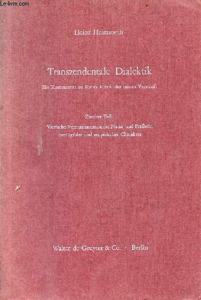 Transzendentale Dialektik ein kommentar zu Kants kritik der reinen vernunft - zweiter teil : vierfache vernunftantinomie; natur und freiheit; intelligibler und empirischer charakter.